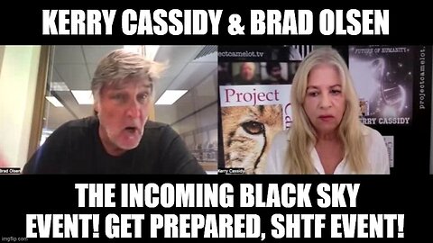 Kerry Cassidy & Brad Olsen: The Incoming Black Sky Event! Get Prepared, SHTF Event!
