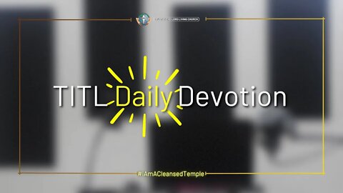 TITL DAILY DEVOTION - 2022.09.21 (I Am A Cleansed Temple (CULTURE OF CHRIST))