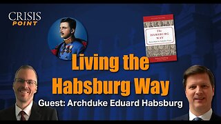Living the Habsburg Way (Guest: Archduke Eduard Habsburg)