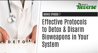 DIR-EP:7 Bonus: – Effective Protocols to Detox & Disarm Bioweapons in Your System