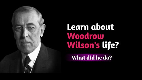 About the life story of woodrow wilson t