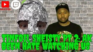 🔴Tinfoil Sheisty Pt 2 - Ak Been Hate Watching Us!!!