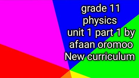 grade 11 physics unit 1 part 1 by afaan oromoo New curriculum