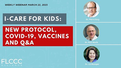 I-CARE for Kids: New Protocol, COVID-19, Vaccines and Q&A : FLCCC Weekly Update (March 22, 2023)