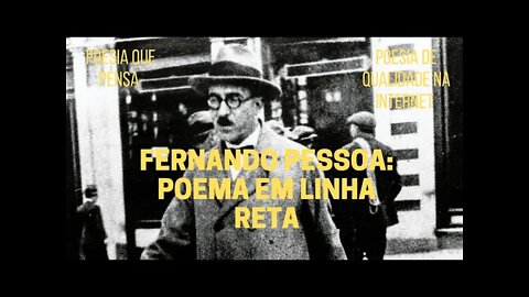 Poesia que Pensa − FERNANDO PESSOA: "POEMA EM LINHA RETA"