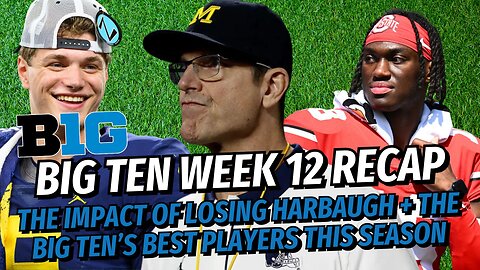 Big Ten FB Podcast: the Impact of Losing Harbaugh, Best Players in the B1G, & Big Ten Week 12 Recap