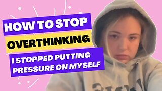 How I Stopped OVERTHINKING | Social Media Pressure