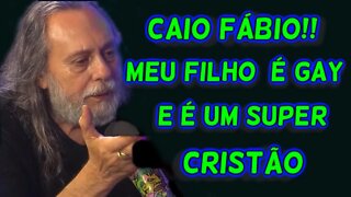 CAIO FÁBIO!! MEU FILHO É GAY E É SUPER CRISTÃO!!