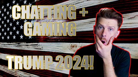 Chatting and Gaming! Trump|Vance 2024!