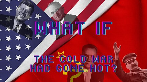 What if the Cold War Went Hot?