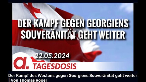 May 22, 2024..🇪🇺👉APOLUT-TAGESDOSIS👈🇪🇺..🥇..🇩🇪🇦🇹🇨🇭🇪🇺 ..☝️🧠..Der Kampf des Westens gegen Georgiens Souveränität geht weiter | Von Thomas Röper