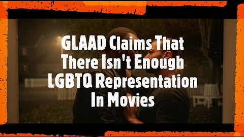 GLAAD Claims That There Isn't Enough LGBTQ Representation In Movies