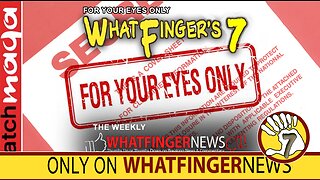 FOR YOUR EYES ONLY: Whatfinger's 7