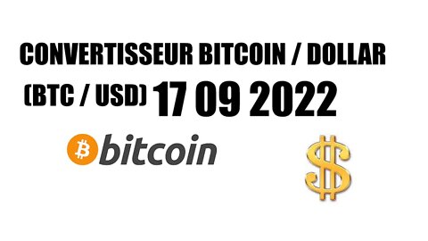 CONVERTISSEUR BITCOIN / DOLLAR (BTC / USD) 17 09 2022