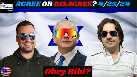 Obey Bibi? Johnson Fails Us, & SCOTUS Debates Trump Trials. The Agree To Disagree Show 04_25_24