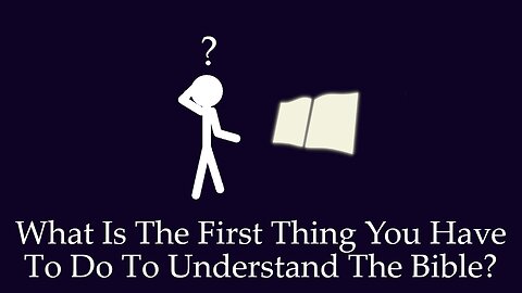 What's the first thing you need to do to understand the Bible?