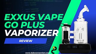 Exxus Vape GO Plus Vaporizer Review - Customizable and Durable