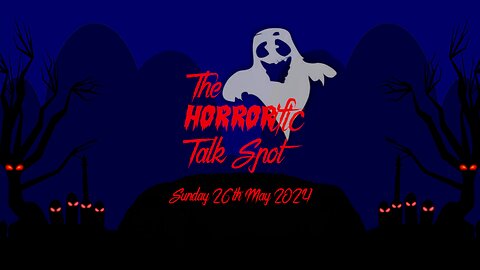 The HORRORific Talk Spot Sunday 26th May 2024