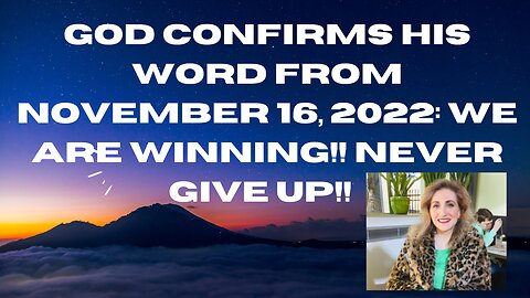The Lord confirms His Word From November 16th, 2022: Don't Give up!!