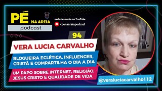 VERA LUCIA CARVALHO - Pé na Areia Podcast - 94