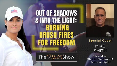 Mel K & Mike Smith | Out of Shadows & Into the Light: Burning Brush Fires for Freedom | 7-30-23