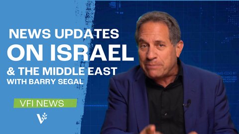 News Updates on Israel & the Middle East with Barry Segal | VFI News