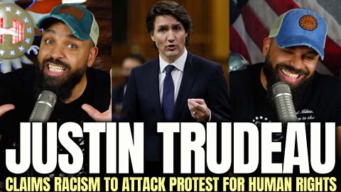 Justin Trudeau Claims Racism to Attack Protests for Human Rights