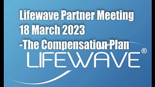 LifeWave Partner meeting 18 March 2023 – The Compensation Plan (Edited version)