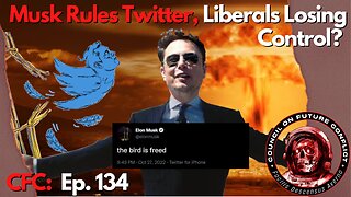 CFC Ep 134: Musk Rules Twitter, Liberals Losing Control?