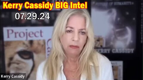 Kerry Cassidy BIG Intel July 29: "Great interview With Kerry Cassidy"