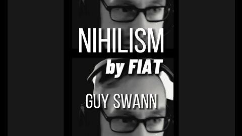 GUY SWANN - NIHILISM BY FIAT