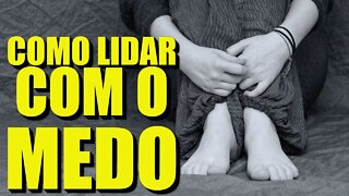 COMO LIDAR COM O MEDO