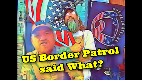 US Border Patrol said what?