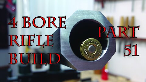 4 Bore Rifle Build - Part 51
