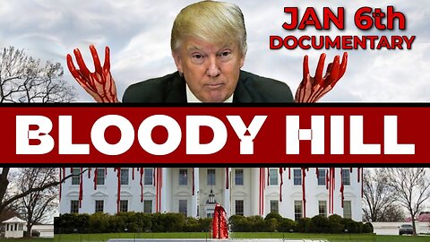 Jan 6th Documentary Bloody Hill by David Sumrall StopHate.Com