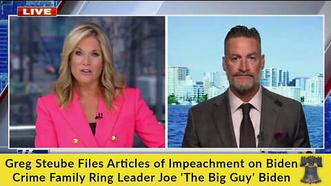 Greg Steube Files Articles of Impeachment on Biden Crime Family Ring Leader Joe 'The Big Guy' Biden