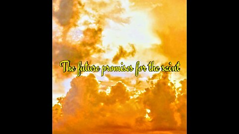 The future promises for the saint (Rapture) part 1