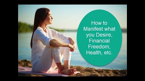 How to Manifest your Desires, Financial Freedom, Perfect weight etc