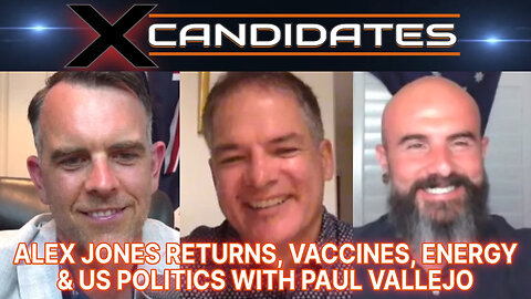 Paul Vallejo Interview - Alex Jones Returns, Vaccines, Energy & US Politics - XCandidates Episode 94