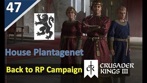 Finalizing Our Realm Before EU 4 l Crusader Kings 3 l House Plantagenet (Anjou) l Part 47