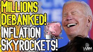 MILLIONS DEBANKED! - Globalists Prepare To Financially Censored EVERYONE! - Inflation Skyrockets!