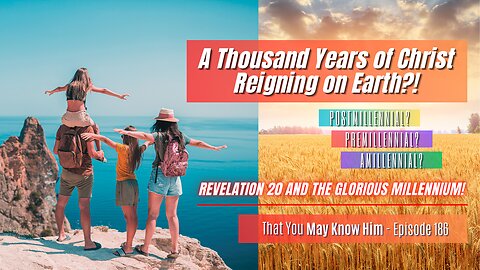 THIS Is What the Millennial Reign of Christ Represents! Revelation 20 Made Easy - Episode 186