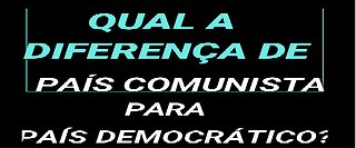 QUAL A DIFERENÇA DE PAIS COMUNISTA PARA PAIS DEMOCRATICOS