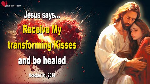 Jesus says… Receive My transforming Kisses and be healed ❤️ Love Letter from Jesus Christ