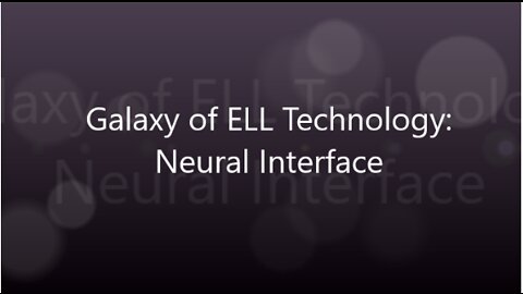 Galaxy of ELL Technology: Neural Interface