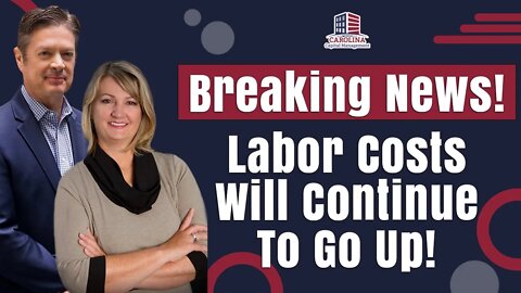 Breaking News! Labor Costs Will Continue To Go Up! | Hard Money Lenders