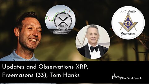 Harry The Soul Coach - Updates and Observations XRP, Freemasons, Tom Hanks