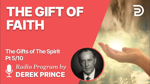 Gifts of The Spirit Pt 5 of 10 - The Gift of Faith - Derek Prince