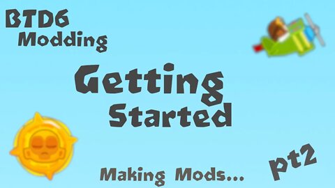 How to mod BTD6!!! Getting Started - Part 2