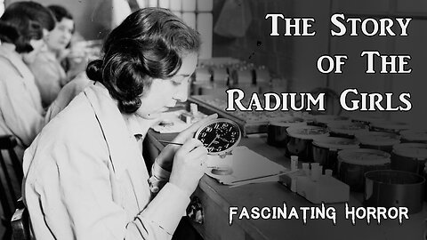 The Story of the Radium Girls | Fascinating Horror